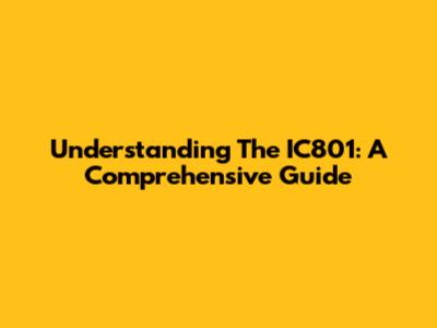 Understanding The IC801: A Comprehensive Guide