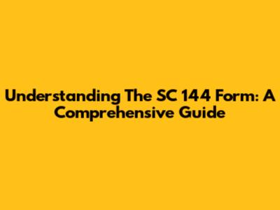 Understanding The SC 144 Form: A Comprehensive Guide