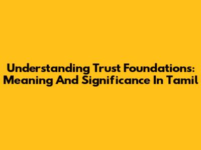 Understanding Trust Foundations: Meaning And Significance In Tamil