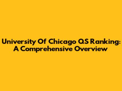 University Of Chicago QS Ranking: A Comprehensive Overview
