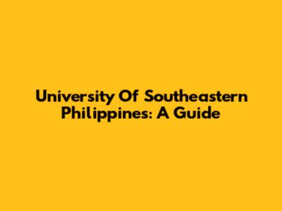 University Of Southeastern Philippines: A Guide