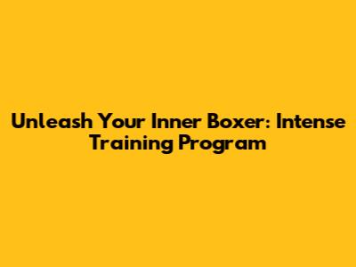 Unleash Your Inner Boxer: Intense Training Program