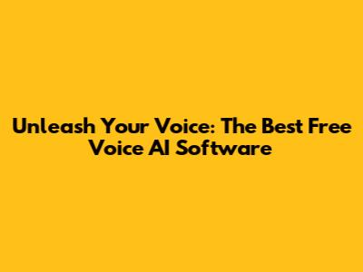 Unleash Your Voice: The Best Free Voice AI Software
