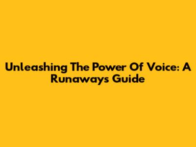Unleashing The Power Of Voice: A Runaway's Guide