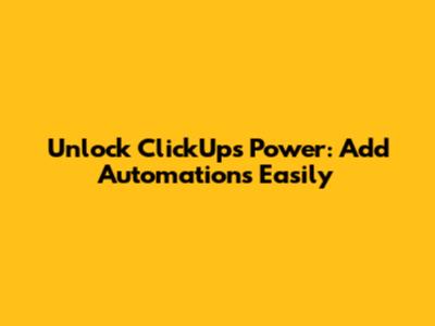 Unlock ClickUp's Power: Add Automations Easily
