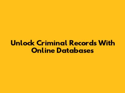 Unlock Criminal Records With Online Databases