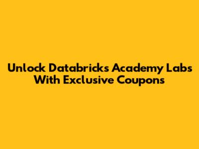 Unlock Databricks Academy Labs With Exclusive Coupons