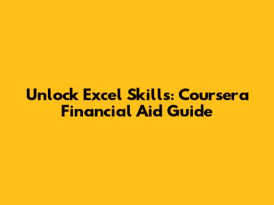 Unlock Excel Skills: Coursera Financial Aid Guide