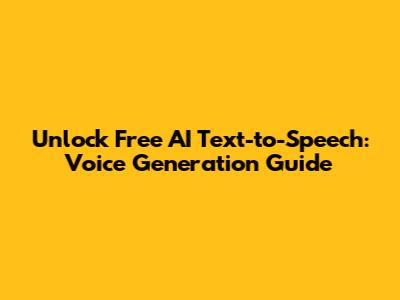Unlock Free AI Text-to-Speech: Voice Generation Guide