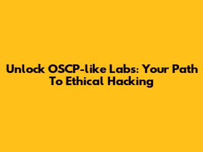Unlock OSCP-like Labs: Your Path To Ethical Hacking