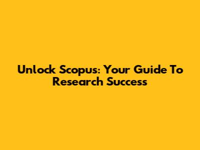 Unlock Scopus: Your Guide To Research Success