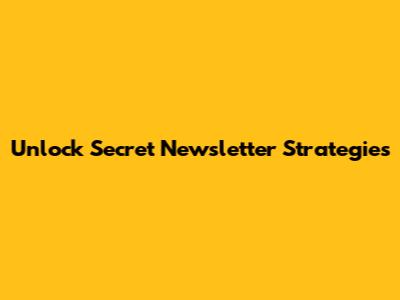 Unlock Secret Newsletter Strategies