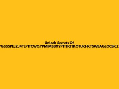 Unlock Secrets Of ZPGSSSPEJZJ4TLP1TCWQYPMIMS8XYPTITIQTKOTUKHKTSWBAGLOCBKZSP