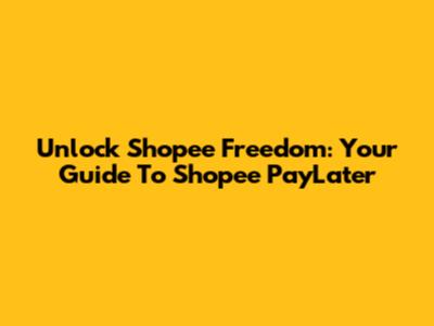 Unlock Shopee Freedom: Your Guide To Shopee PayLater