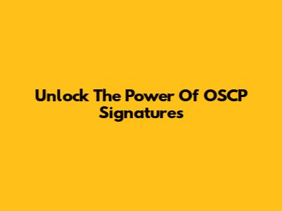 Unlock The Power Of OSCP Signatures