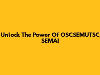 Unlock The Power Of OSCSEMUTSC SEMAI