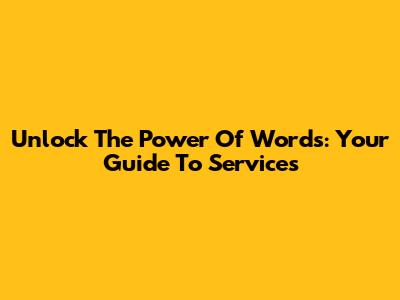 Unlock The Power Of Words: Your Guide To Services