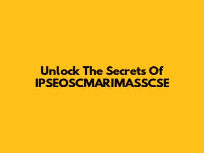 Unlock The Secrets Of IPSEOSCMARIMASSCSE