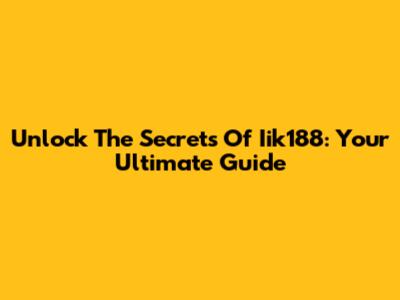 Unlock The Secrets Of Iik188: Your Ultimate Guide