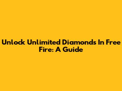 Unlock Unlimited Diamonds In Free Fire: A Guide