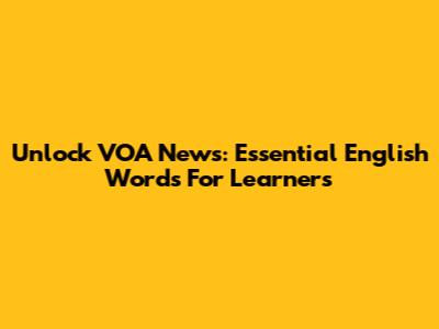 Unlock VOA News: Essential English Words For Learners