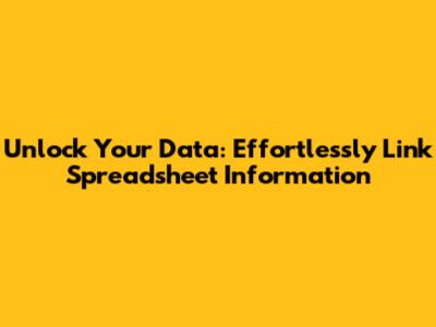 Unlock Your Data: Effortlessly Link Spreadsheet Information