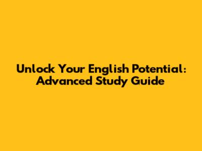 Unlock Your English Potential: Advanced Study Guide