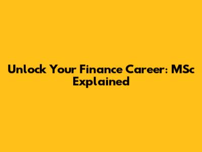 Unlock Your Finance Career: MSc Explained