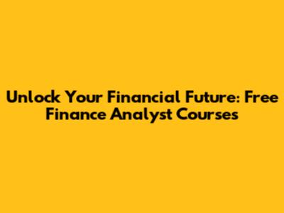 Unlock Your Financial Future: Free Finance Analyst Courses