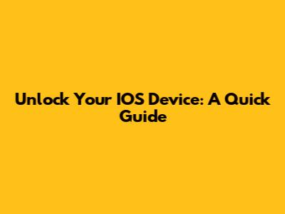 Unlock Your IOS Device: A Quick Guide