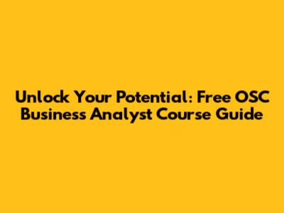 Unlock Your Potential: Free OSC Business Analyst Course Guide