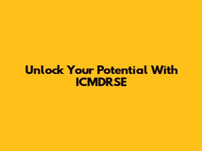 Unlock Your Potential With ICMDRSE