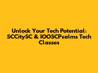 Unlock Your Tech Potential: SCCitySC & IOOSCPsalms Tech Classes