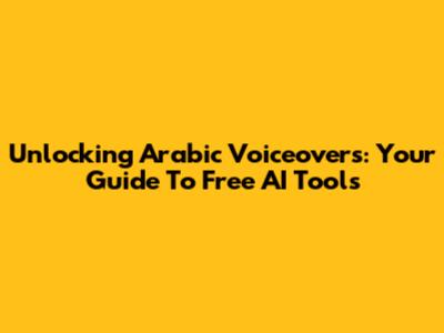Unlocking Arabic Voiceovers: Your Guide To Free AI Tools