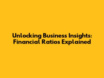 Unlocking Business Insights: Financial Ratios Explained