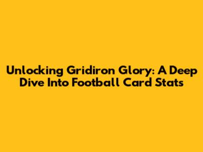 Unlocking Gridiron Glory: A Deep Dive Into Football Card Stats