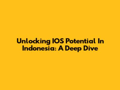 Unlocking IOS Potential In Indonesia: A Deep Dive