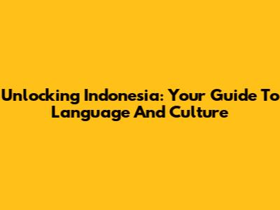 Unlocking Indonesia: Your Guide To Language And Culture