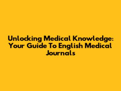 Unlocking Medical Knowledge: Your Guide To English Medical Journals
