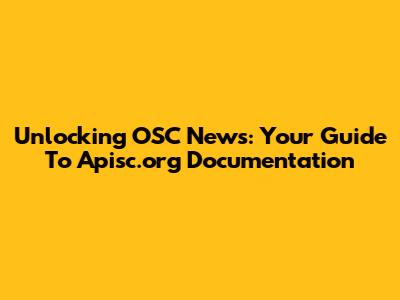 Unlocking OSC News: Your Guide To Apisc.org Documentation