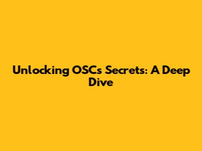 Unlocking OSCs' Secrets: A Deep Dive