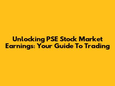 Unlocking PSE Stock Market Earnings: Your Guide To Trading