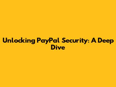 Unlocking PayPal Security: A Deep Dive
