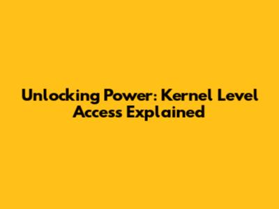 Unlocking Power: Kernel Level Access Explained