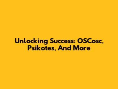Unlocking Success: OSCosc, Psikotes, And More