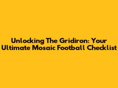 Unlocking The Gridiron: Your Ultimate Mosaic Football Checklist
