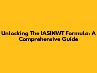 Unlocking The IASINWT Formula: A Comprehensive Guide