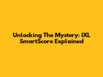 Unlocking The Mystery: IXL SmartScore Explained