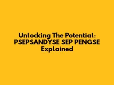 Unlocking The Potential: PSEPSANDYSE SEP PENGSE Explained