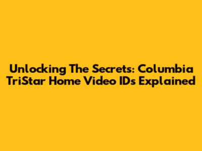 Unlocking The Secrets: Columbia TriStar Home Video IDs Explained
